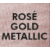 Rose Gold Metallic (209)